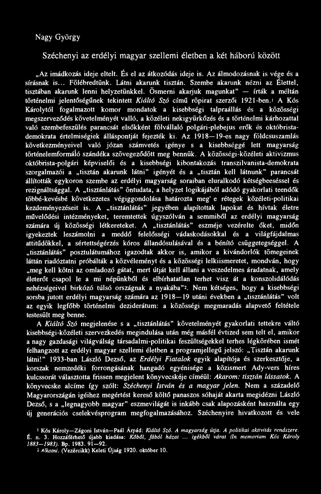 Nagy György Széchenyi az erdélyi magyar szellemi életben a két háború között Az imádkozás ideje eltelt. És el az átkozódás ideje is. Az álmodozásnak is vége és a sírásnak is... Fölébredtünk.