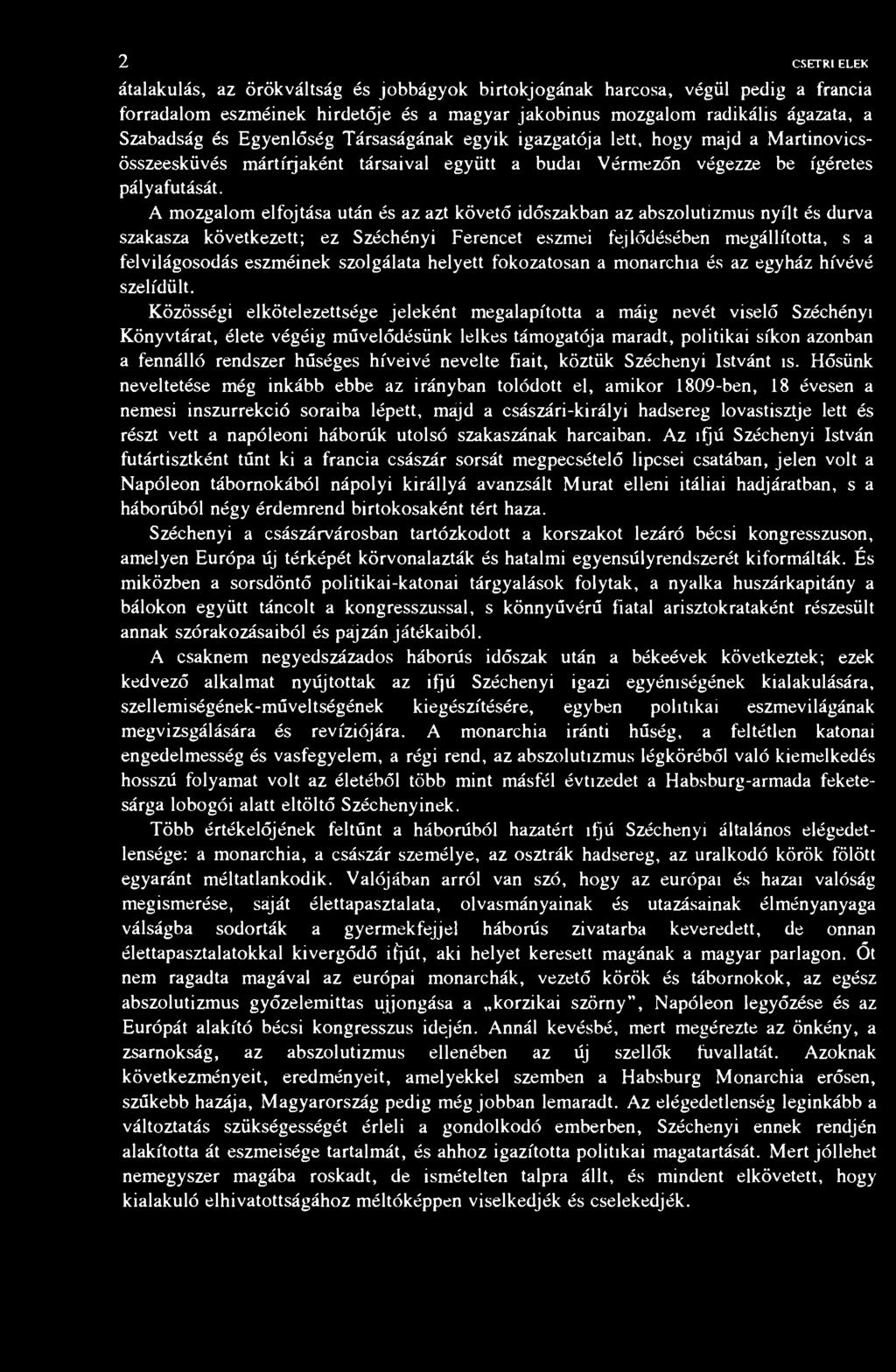 2 CSETRI ELEK átalakulás, az örökváltság és jobbágyok birtokjogának harcosa, végül pedig a francia forradalom eszméinek hirdetője és a magyar jakobinus mozgalom radikális ágazata, a Szabadság és