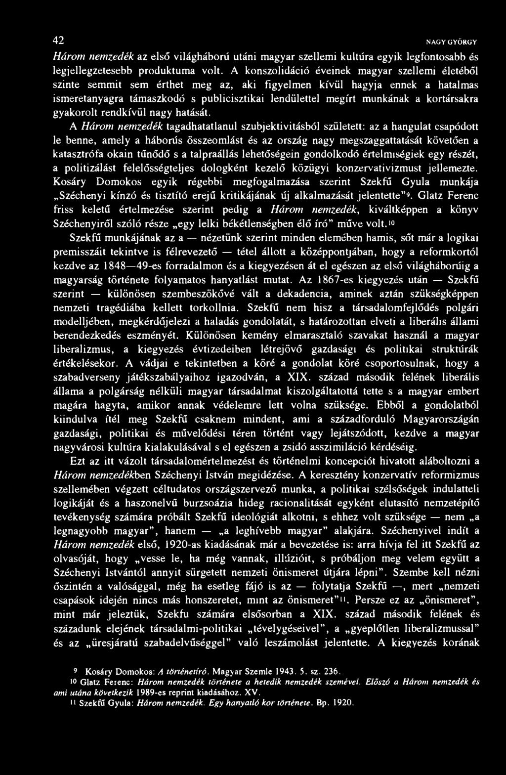 42 NAGY GYÖRGY Három nemzedék az első világháborű utáni magyar szellemi kultúra egyik legfontosabb és legjellegzetesebb produktuma volt.