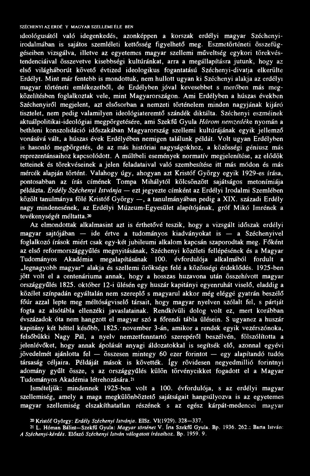 SZÉCHENYI AZ ERDÉl.Yl MAGYAR SZELLEMI ÉLETBEN ideológusától való idegenkedés, azonképpen a korszak erdélyi magyar Széchenyiirodalmában is sajátos szemléleti kettősség figyelhető meg.