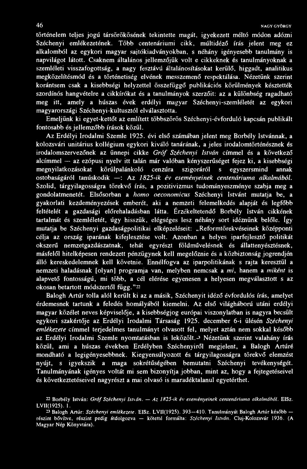 46 NAGY GYÖRGY történelem teljes jogú társörökösének tekintette magát, igyekezett méltó módon adózni Széchenyi emlékezetének.