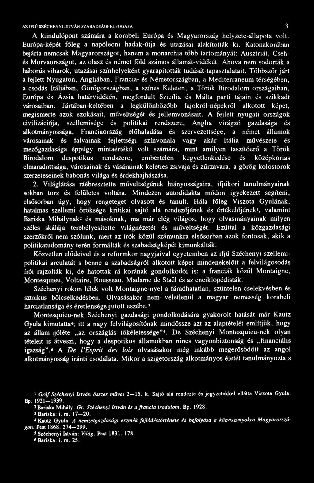 AZ IFJÚ SZÉCHENYI ISTVÁN SZABADSÁGFEL-FOGÁSA 3 A kiindulópont számára a korabeli Európa és Magyarország helyzete-állapota volt. Európa-képét főleg a napóleoni hadak-útja és utazásai alakították ki.