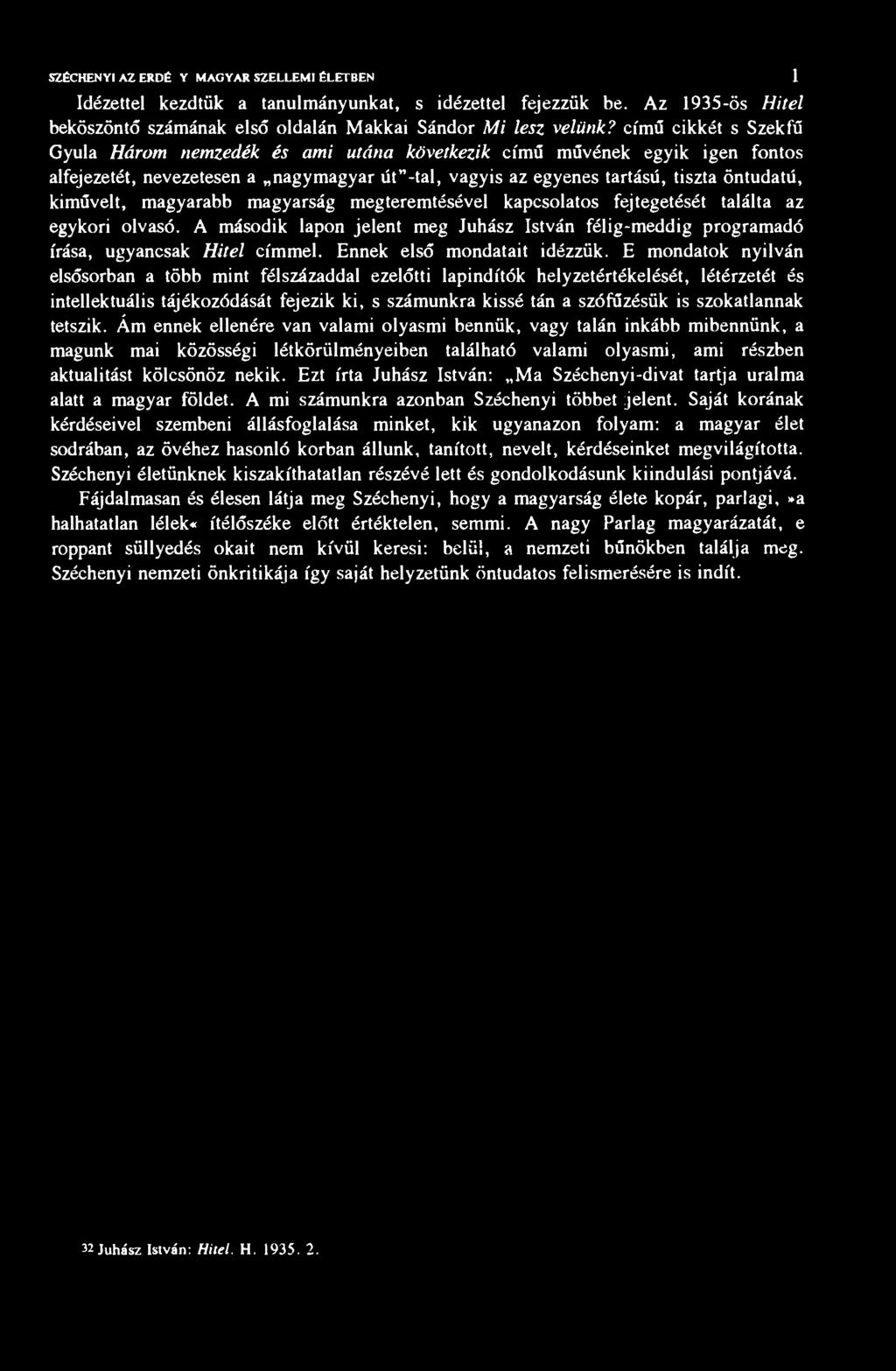 SZÉCHENYI AZ ERDÉl.Yl MAGYAR SZELLEMI ÉLETBEN 4 1 Idézettel kezdtük a tanulmányunkat, s idézettel fejezzük be. Az 1935-ös Hitel beköszöntő számának első oldalán Makkai Sándor Mi lesz velünk?
