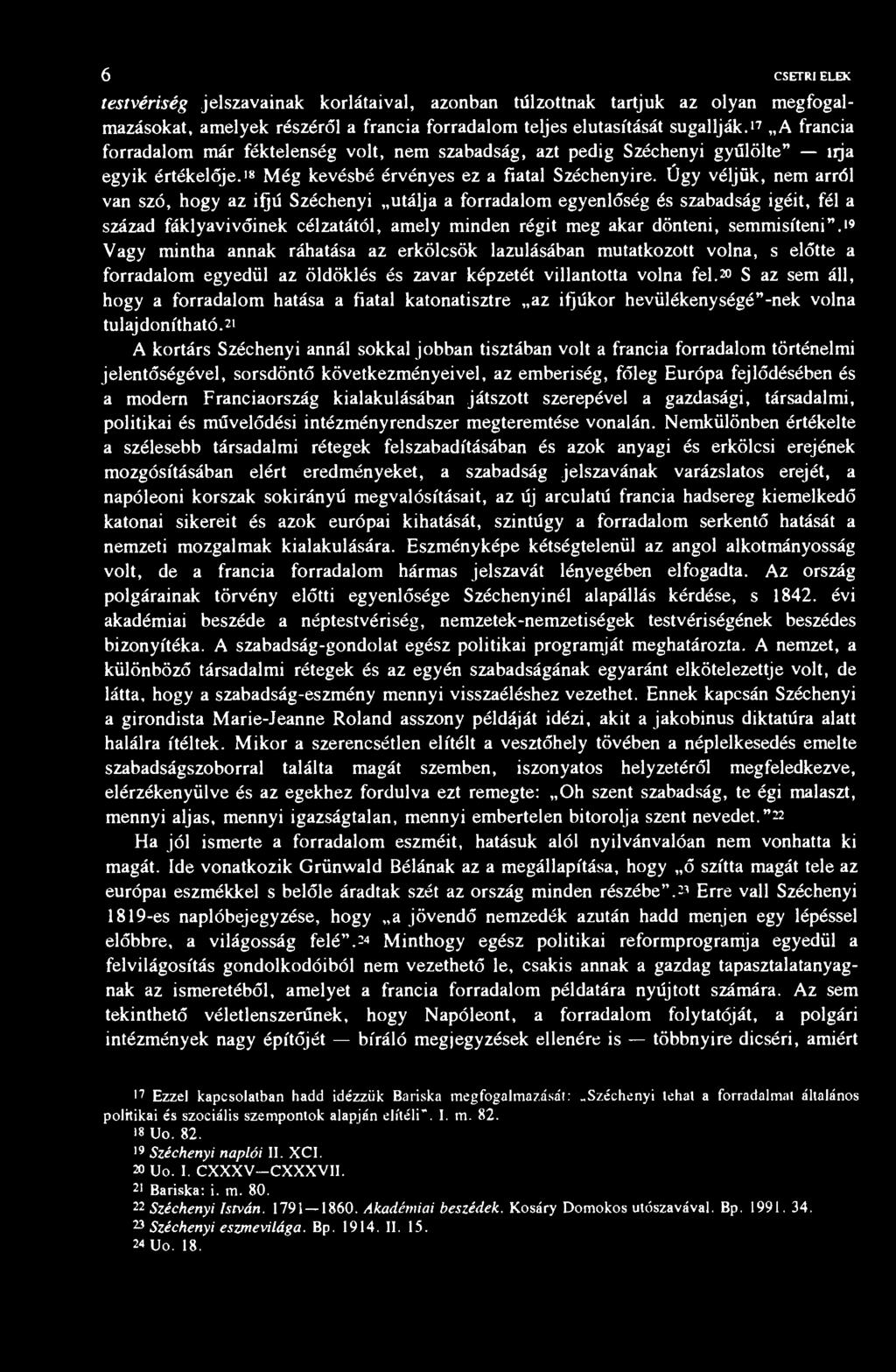 6 CSETRI ELEK testvériség jelszavainak korlátaival, azonban túlzottnak tartjuk az olyan megfogalmazásokat, amelyek részéről a francia forradalom teljes elutasítását sugallják.