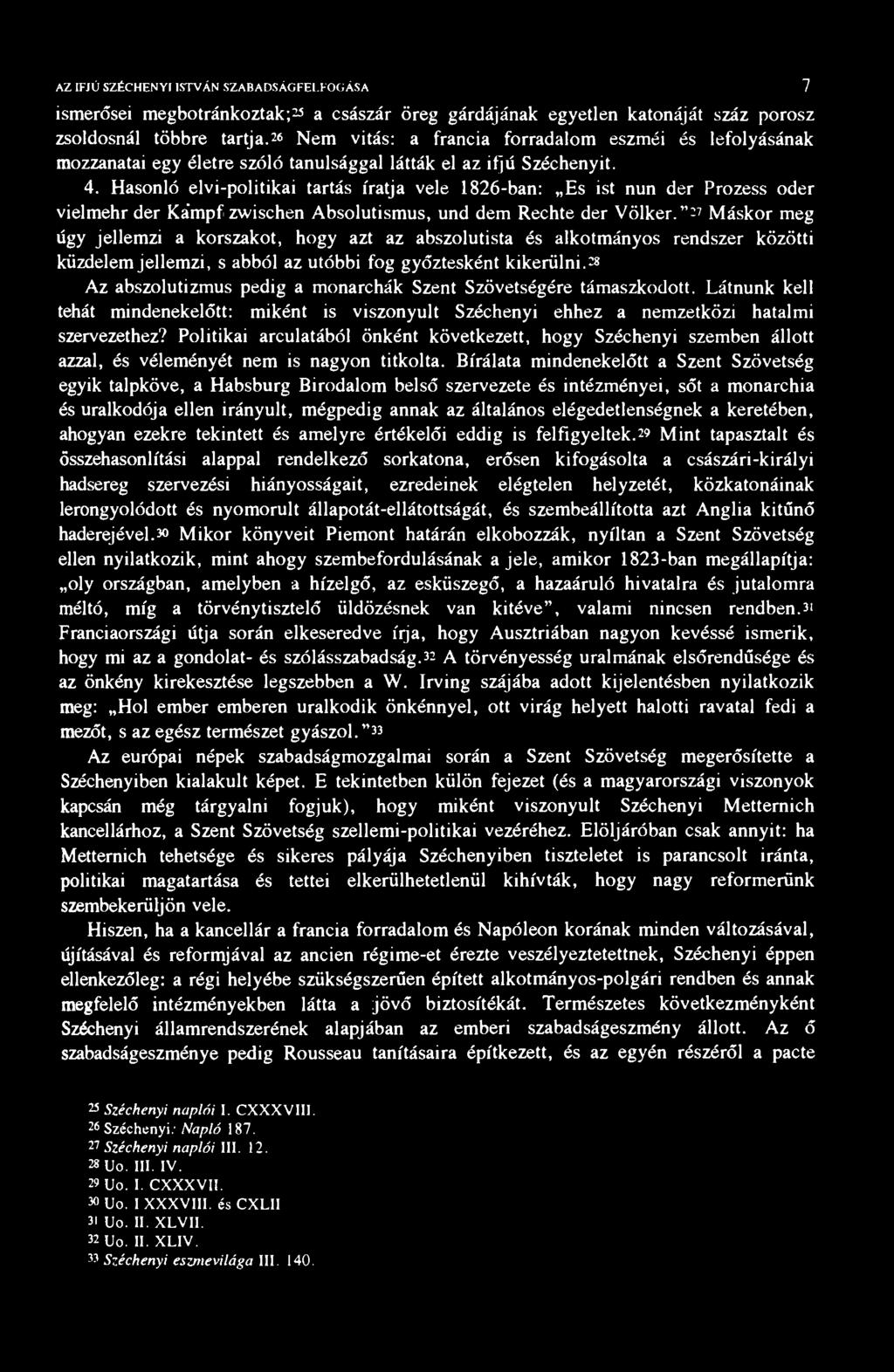 AZ IFJÚ SZÉCHENYI ISTVÁN SZABADSÁGFEL-FOGÁSA 7 ismerősei megbotránkoztak; 23 a császár öreg gárdájának egyetlen katonáját száz porosz zsoldosnál többre tartja.