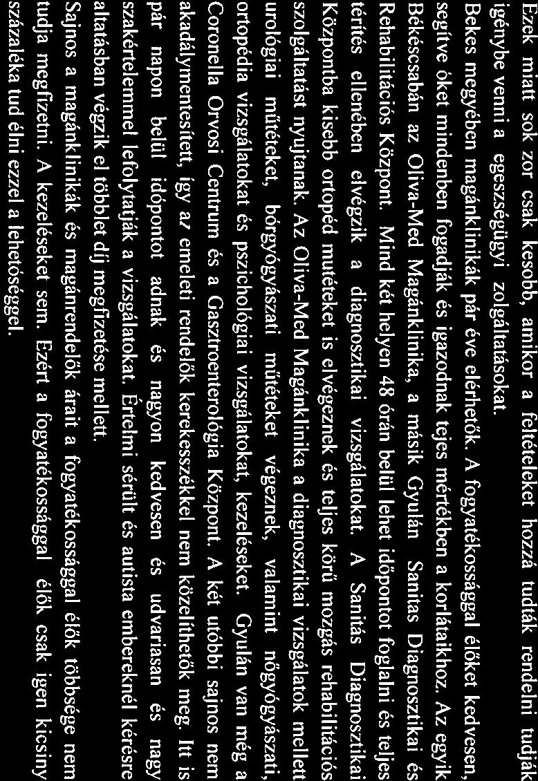 Ezek mitt sokszor csk később, mikor feltételeket hozzá tudták rendelni tudják igénybe venni z egészségügyi szolgálttásokt. Békés megyében mgánklinikák pár éve elérhetők.