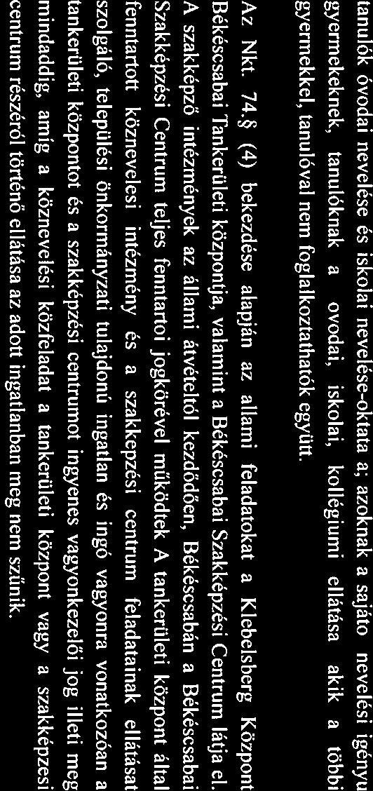 (4) bekezdése lpján z állmi feldtokt Klebelsberg Központ Békésesbi Tnkerületi központj, vlmint Békésesbi Szkképzési Centrum látj cl. A szkképző Intézmények z állmi átvételtöl kezdődően.