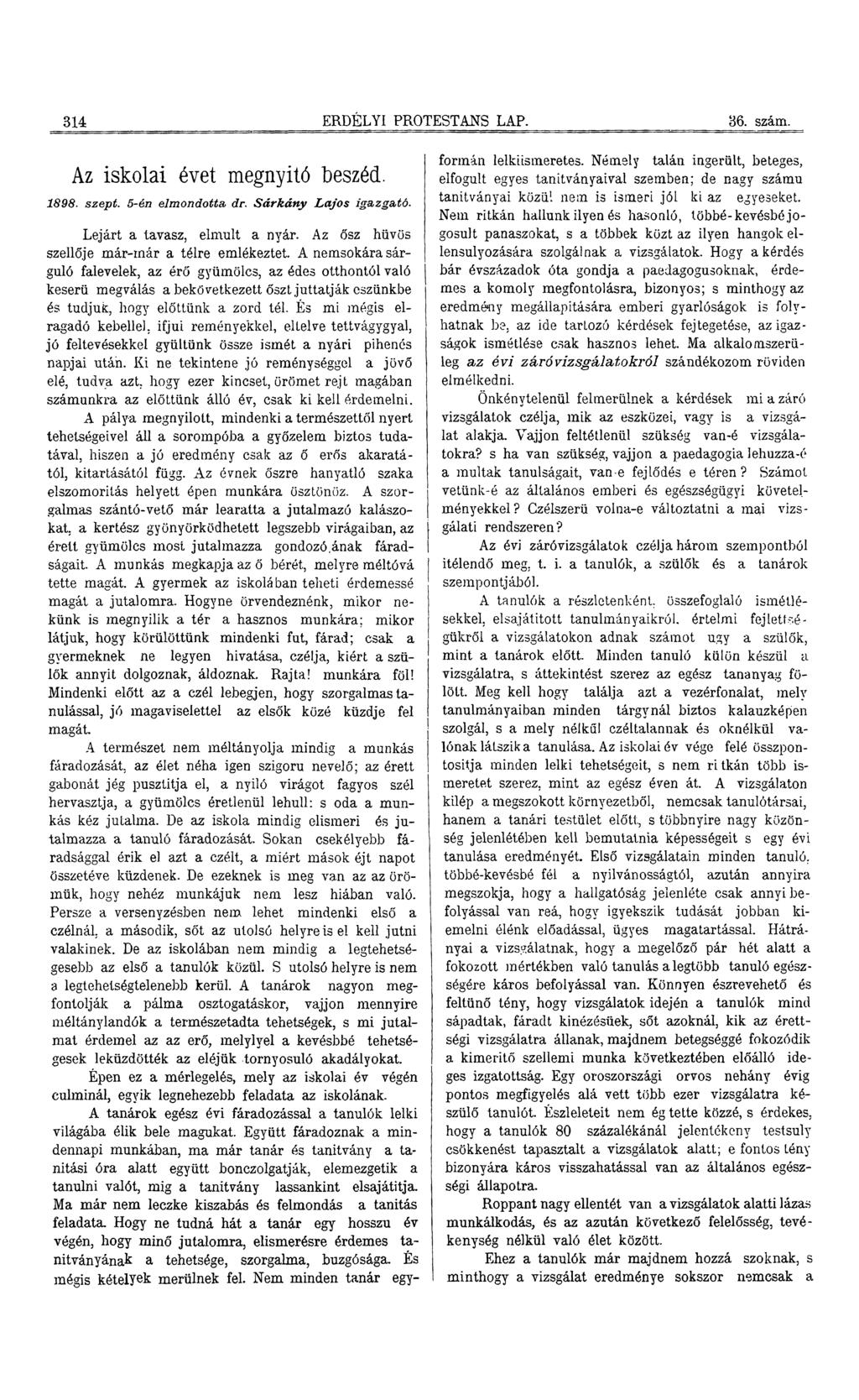 314 ERDÉLYI PROTESTÁNS LAP. 36. szám. Az iskolai évet megnyitó beszéd. 1898. szept. 5-én elmondotta, dr. Sárkány L ajos igazgató. Lejárt a tavasz, elmnlt a nyár.