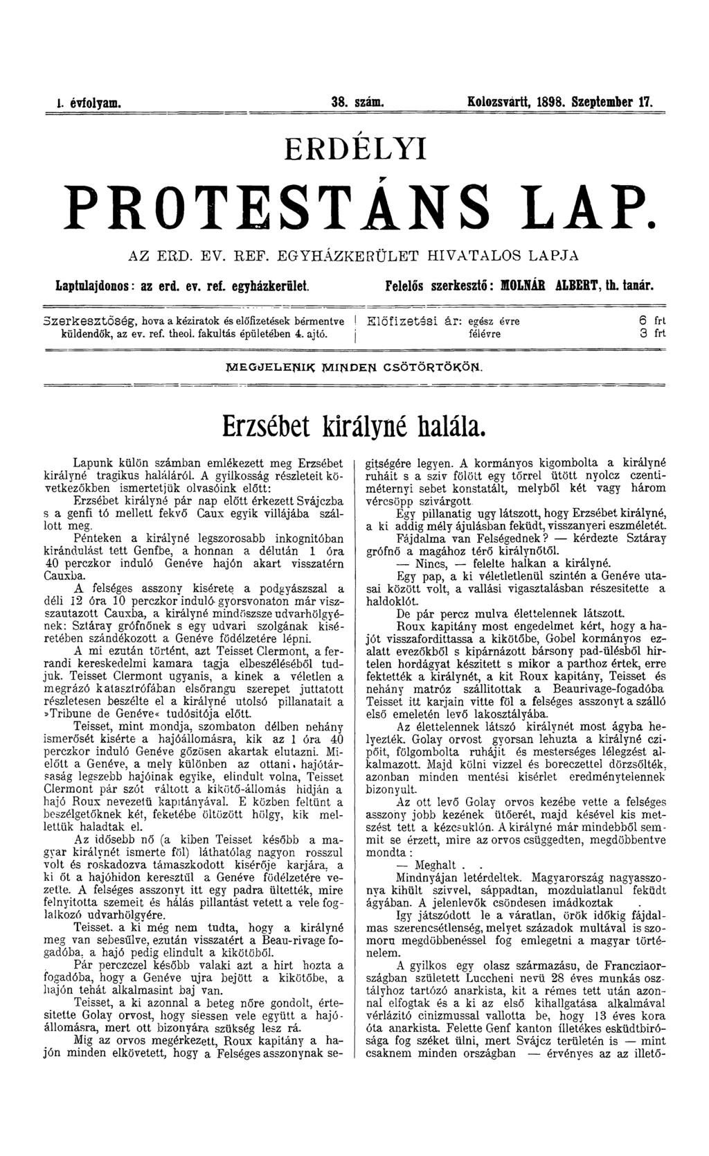 1. évfolyam. 38. szám. Kolozsvárt!, 1898. Szeptember 17. E R D É L Y I PROTESTÁNS LAP. AZ ÉRD. EV. REF. EG YHÁZK ERÜLET H IVATALO S LAPJA Laptnlajdonos: az érd. ev. ref. egyházkerület.