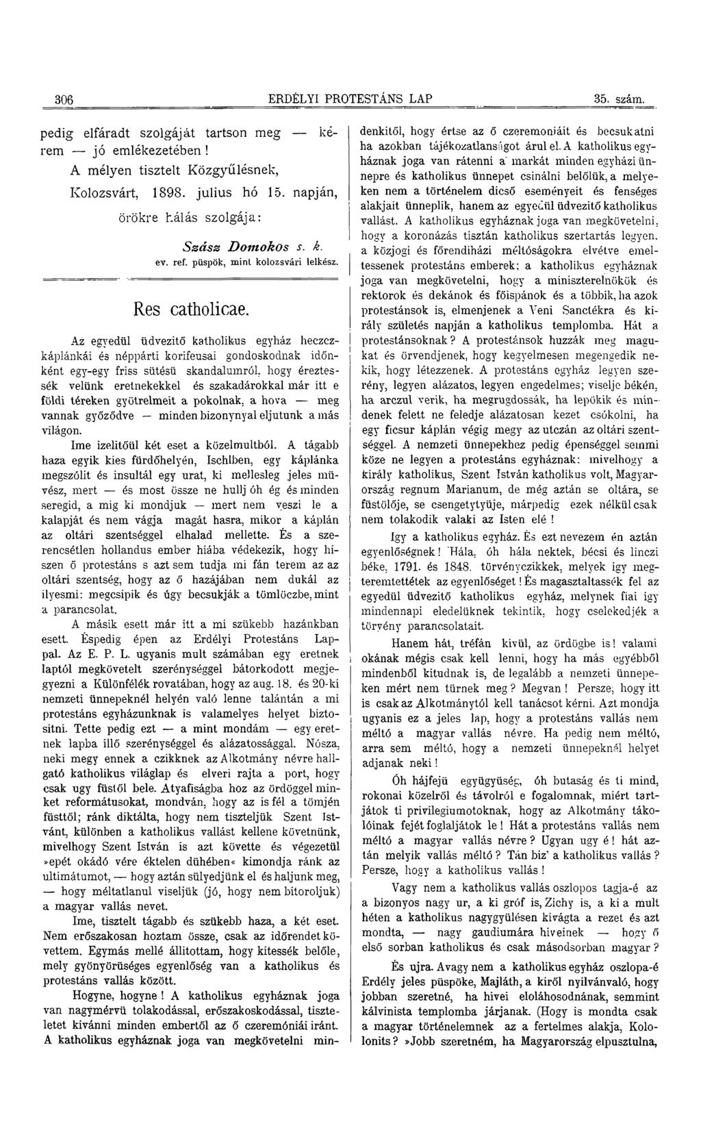 306 ERDÉLYI PROTESTÁNS LAP 35. szám. pedig elfáradt szolgáját tartson meg kérem jó emlékezetében! A mélyen tisztelt Közgyűlésnek, Kolozsvárt, 1898. julius hó 15.