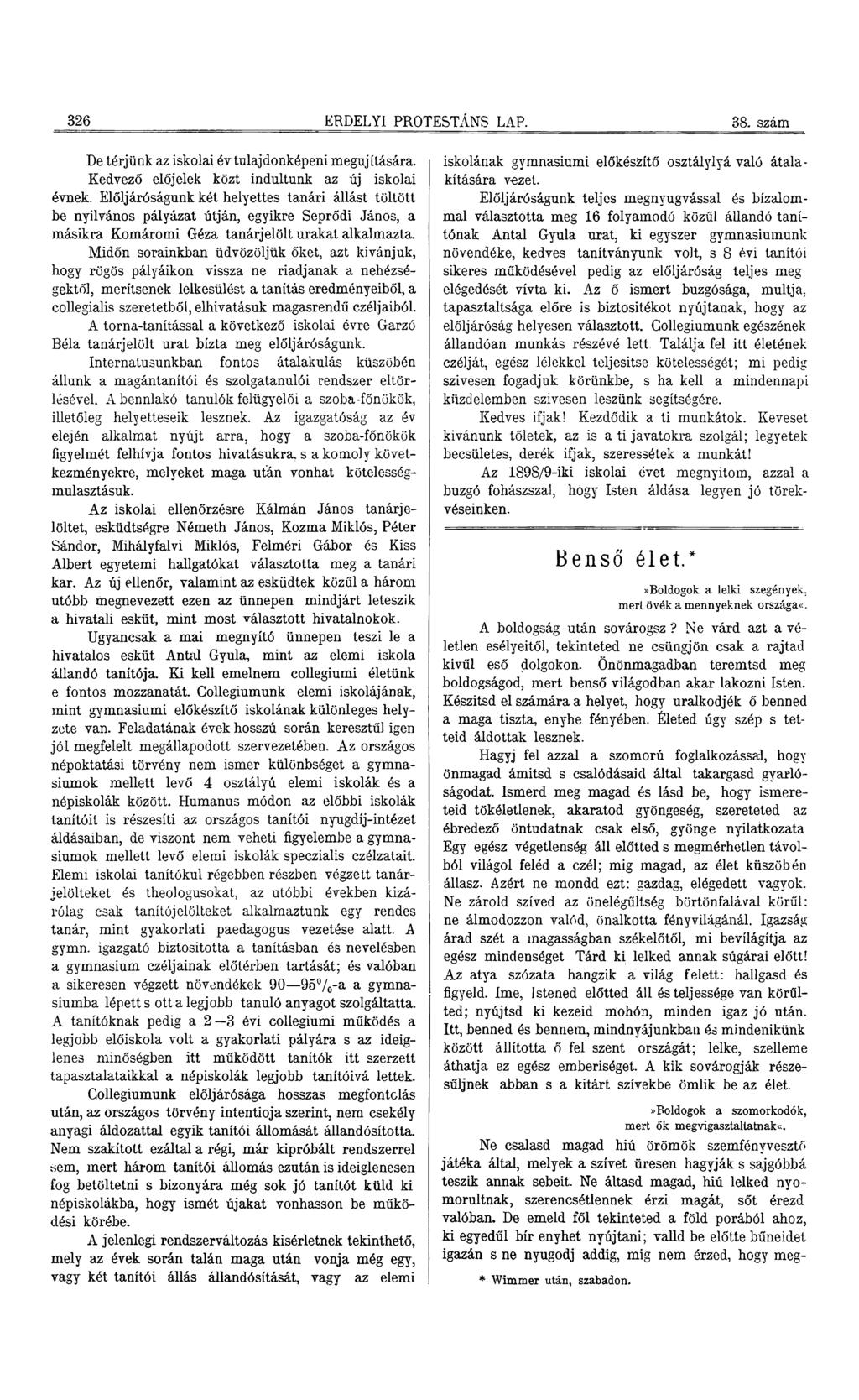 326 ERDÉLYI PROTESTÁNS LAP. 38. szám De térjünk az iskolai év tulajdonképeni megújítására. Kedvező előjelek közt indultunk az új iskolai évnek.
