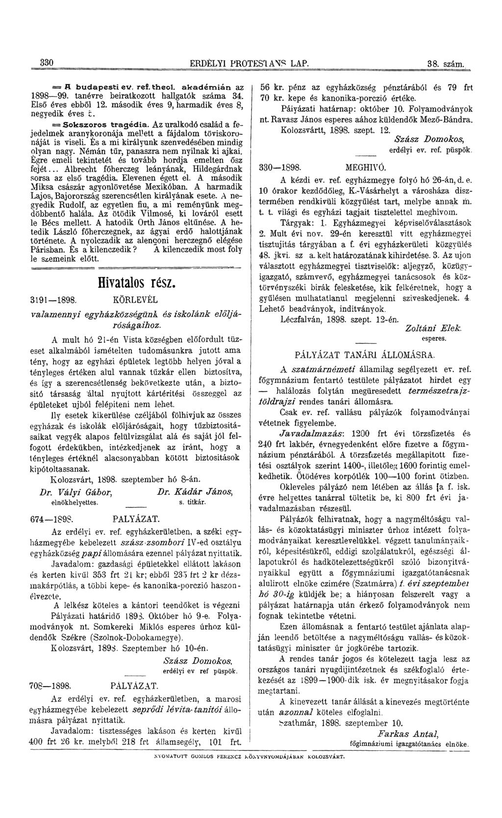 330 ERDÉLYI PROTESTÁNS LAP. 38. szám. = A b u d a p e s ti ev. ref. th eol. a k a d é m iá n az 1898 99. tanévre beiratkozott hallgatók száma 34. Első éves ebből 12.