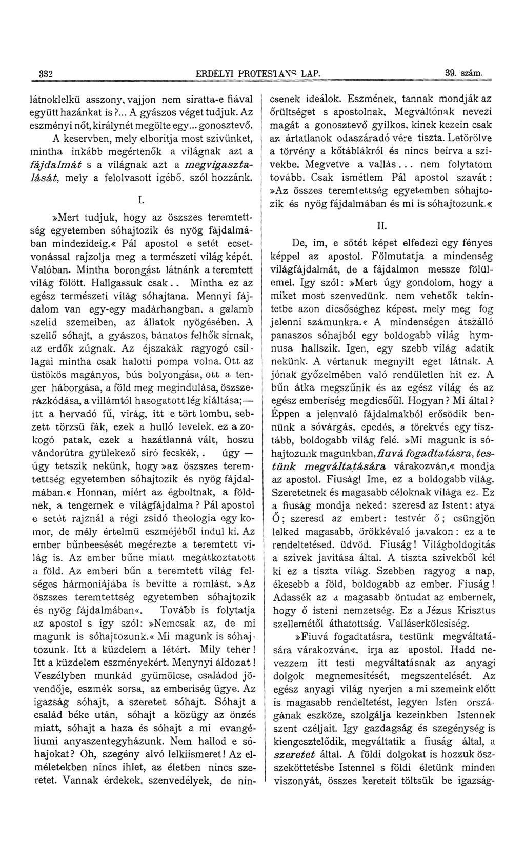 332 ERDÉLYI PROTESTÁNS LAP. 39. szám. látnoklelkü asszony, vájjon nem siratta-e fiával együtt hazánkat is?... A gyászos véget tudjuk. Az eszményi nőt, királynét megölte egy... gonosztevő.
