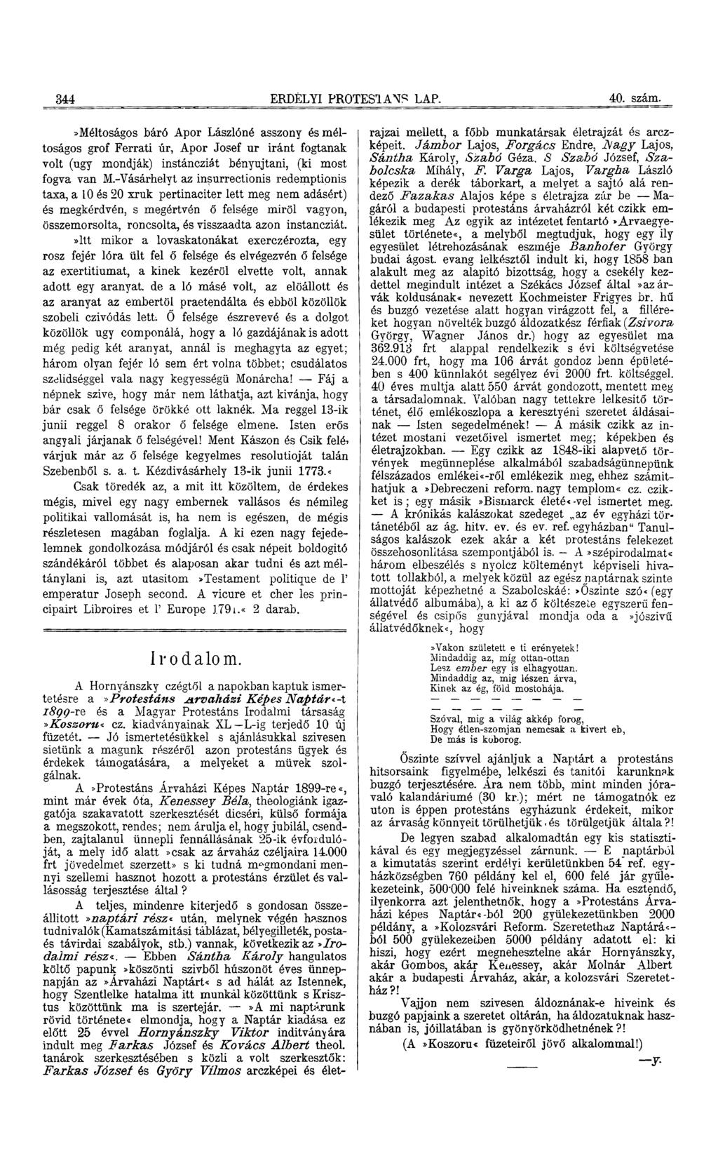 344 ERDÉLYI PROTESTÁNS LAP. 40. szám.»méltoságos báró Apor Lászlóné asszony ésméltoságos gróf Ferrati úr, Apor Josef ur iránt fogtanak volt (úgy mondják) instáncziát bényujtani, (ki most fogva van M.
