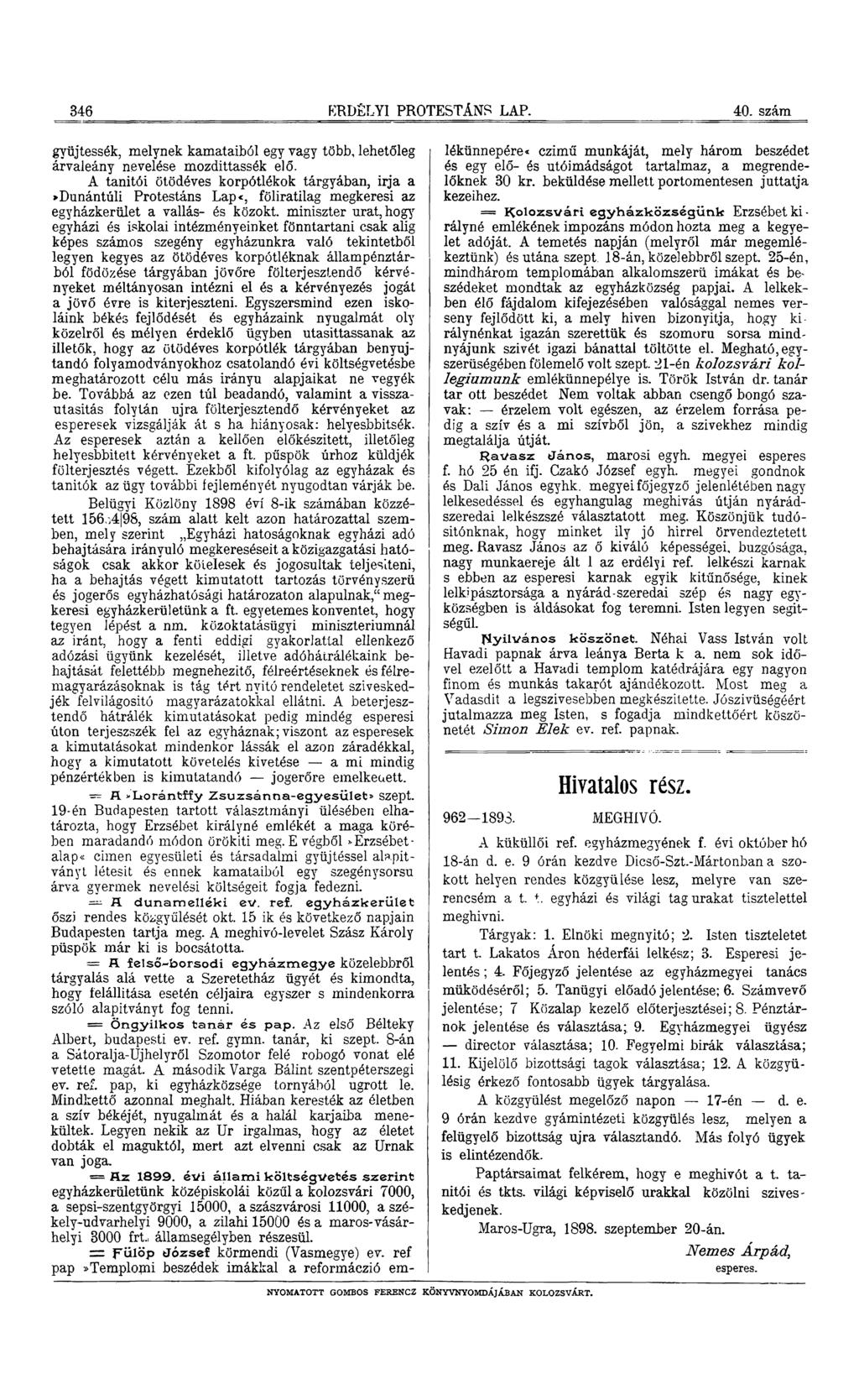 346 ERDÉLYI PROTESTÁNS LAP. 40. szám gyüjtessék, melynek kamataiból egy vagy több, lehetőleg árvaleány nevelése mozdittassék elő.