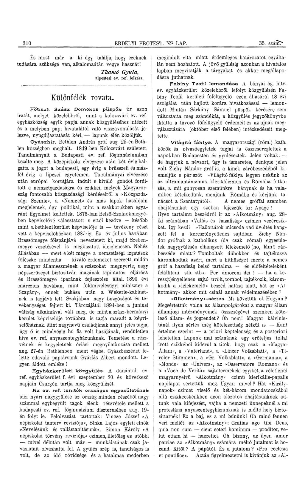 310 ERDÉLYI PROTES'L NS LAP. 35. számt És most már a ki úgy találja, hogy ezeknek tudására szüksége van, alkalomadtán vegye hasznát! Tliamó G yula, alpestesi ev. ref. lelkész. Különfélék rovata.