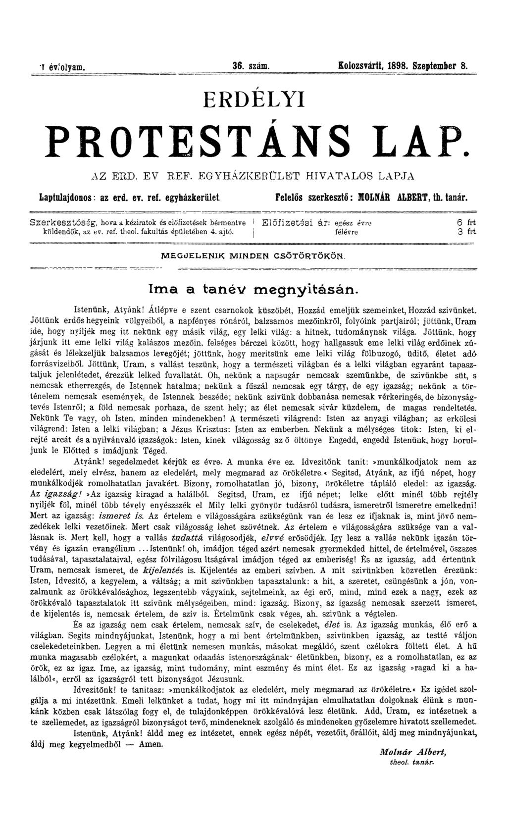 T évfolyam. 36. szám. Kolozsvárit, 1898. Szeptember 8. ERDÉLYI PROTESTÁNS LAP. AZ ÉRD. EV REF. EGYH ÁZK ERÜLET H IVATALO S LAPJA Laptolajdonos: az érd. ev. ref.
