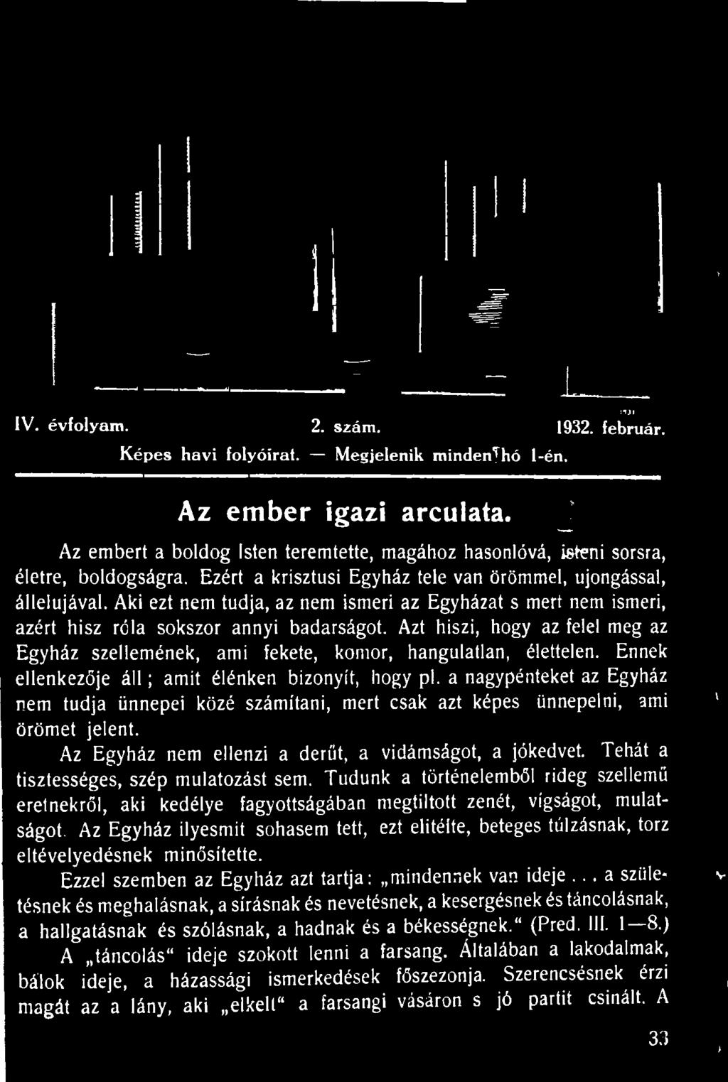 Az Egyház nem ellenzi a derűt, a vidámságot, a jókedvet. Tehát a tisztességes, szép mulatozást sem.