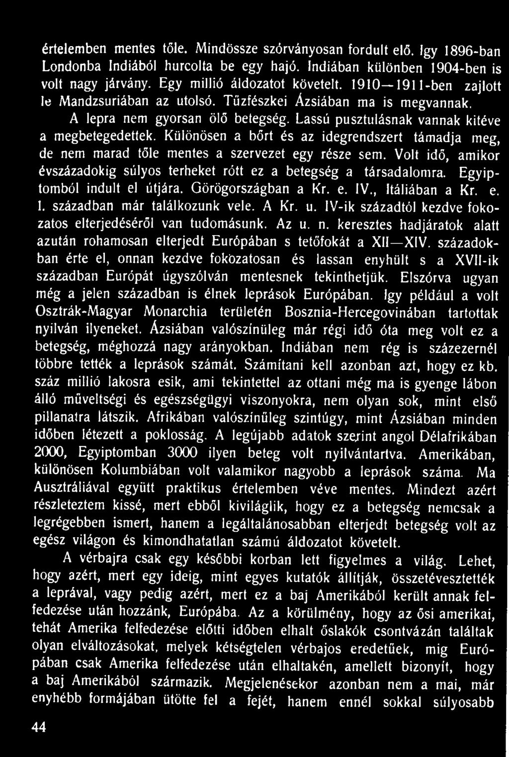 értelemben mentes tőle. Mindössze szórványosan fordult elő. így 1896-ban Londonba Indiából hurcolta be egy hajó. Indiában különben 1904-ben is volt nagy járvány. Egy millió áldozatot követeit.