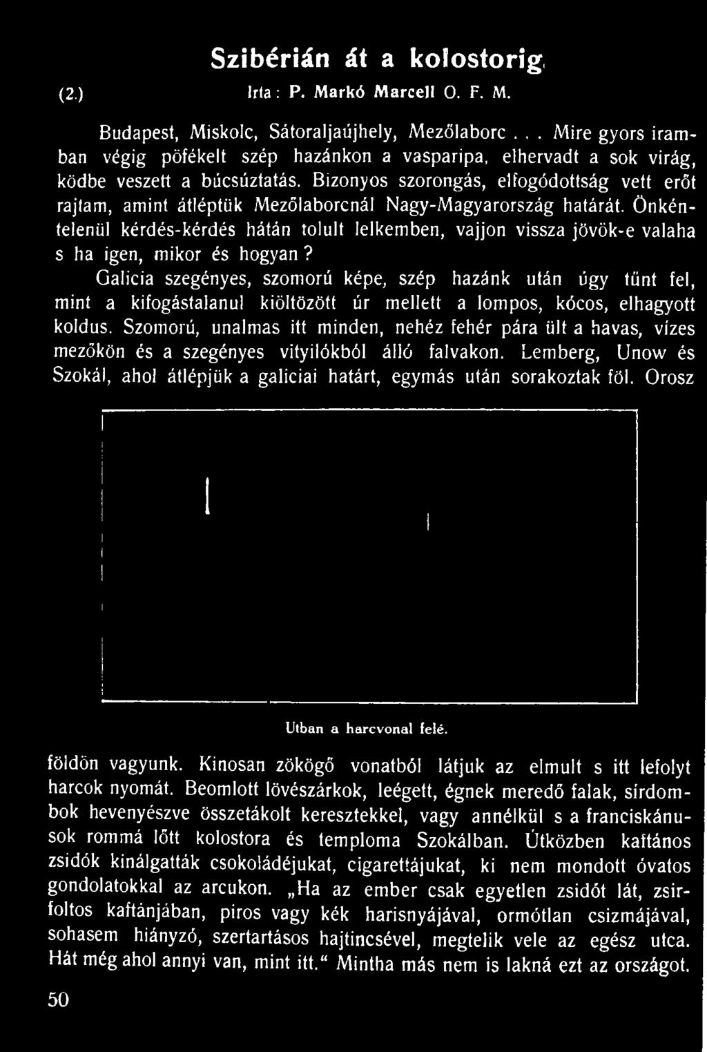 Bizonyos szorongás, elfogódottság vett erőt rajiam, amint átléptük Mezőlaborcnál Nagy-Magyarország határát.