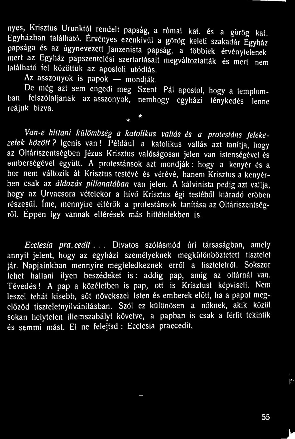 fel közöttük az apostoli utódlás. Az asszonyok is papok mondják.