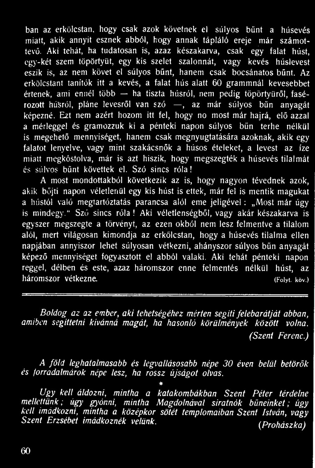 bűnt. Az erkölcstant tanítók itt a kevés, a falat hús alatt 60 grammnál kevesebbet értenek, ami ennél több ha tiszta húsról, nem pedig töpörtyüröl, fasé- rozott húgról, pláne levesről van szó, az már