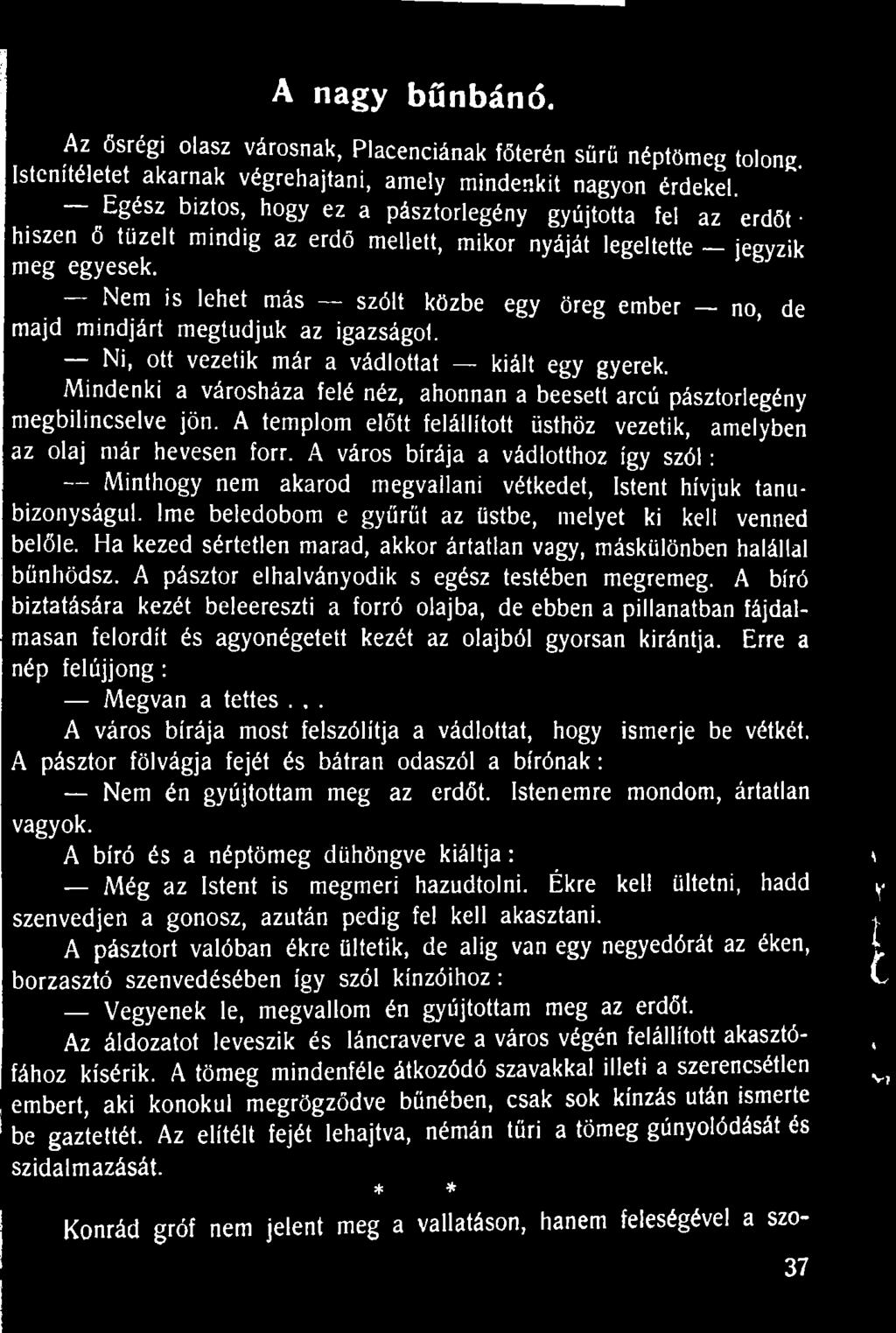 Nem is lehet más szólt közbe egy öreg ember no, de majd mindjárt megtudjuk az igazságot. Ni, ott vezetik már a vádlottat kiált egy gyerek.