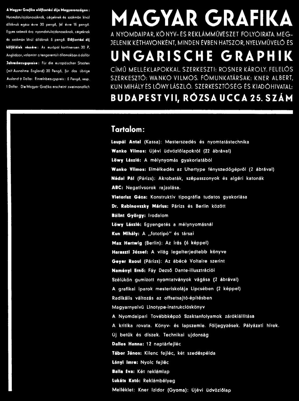 MEG JELENIK KÉTHAVONKÉNT, MINDEN ÉVBEN HATSZOR, NYELVMŰVELŐ ÉS UNGARISCHE GRAPHIK CÍMŰ MELLÉKLAPOKKAL. SZERKESZTI: ROSNER KÁROLY. FELELŐS SZERKESZTŐ: WANKO VILMOS.