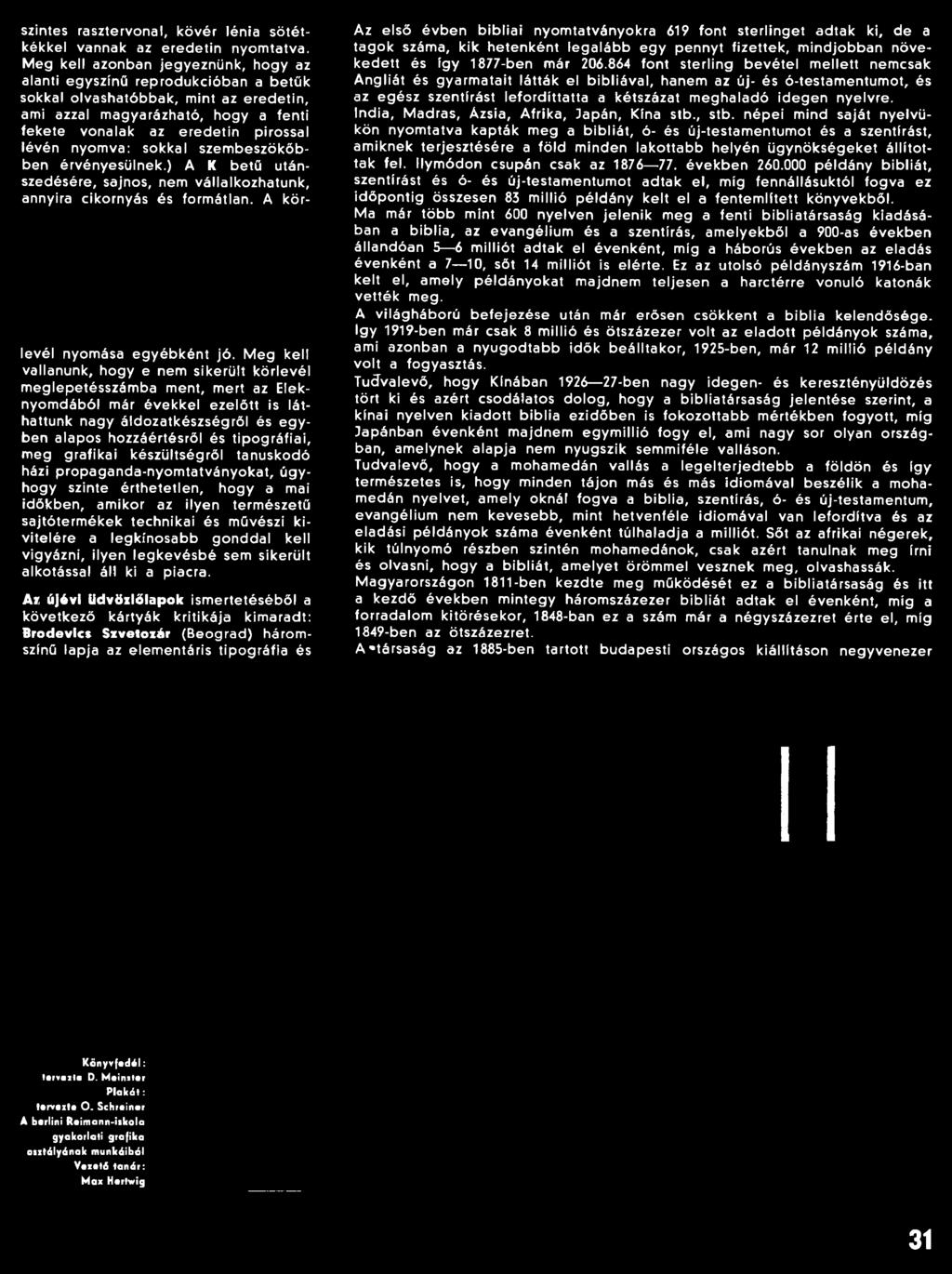 i, meg grafikai készültségről tanúskodó házi propaganda-nyom tatványokat, úgyhogy szinte érthetetlen, hogy a mai időkben, amikor az ilyen természetű sajtóterm ékek technikai és művészi k i vitelére a