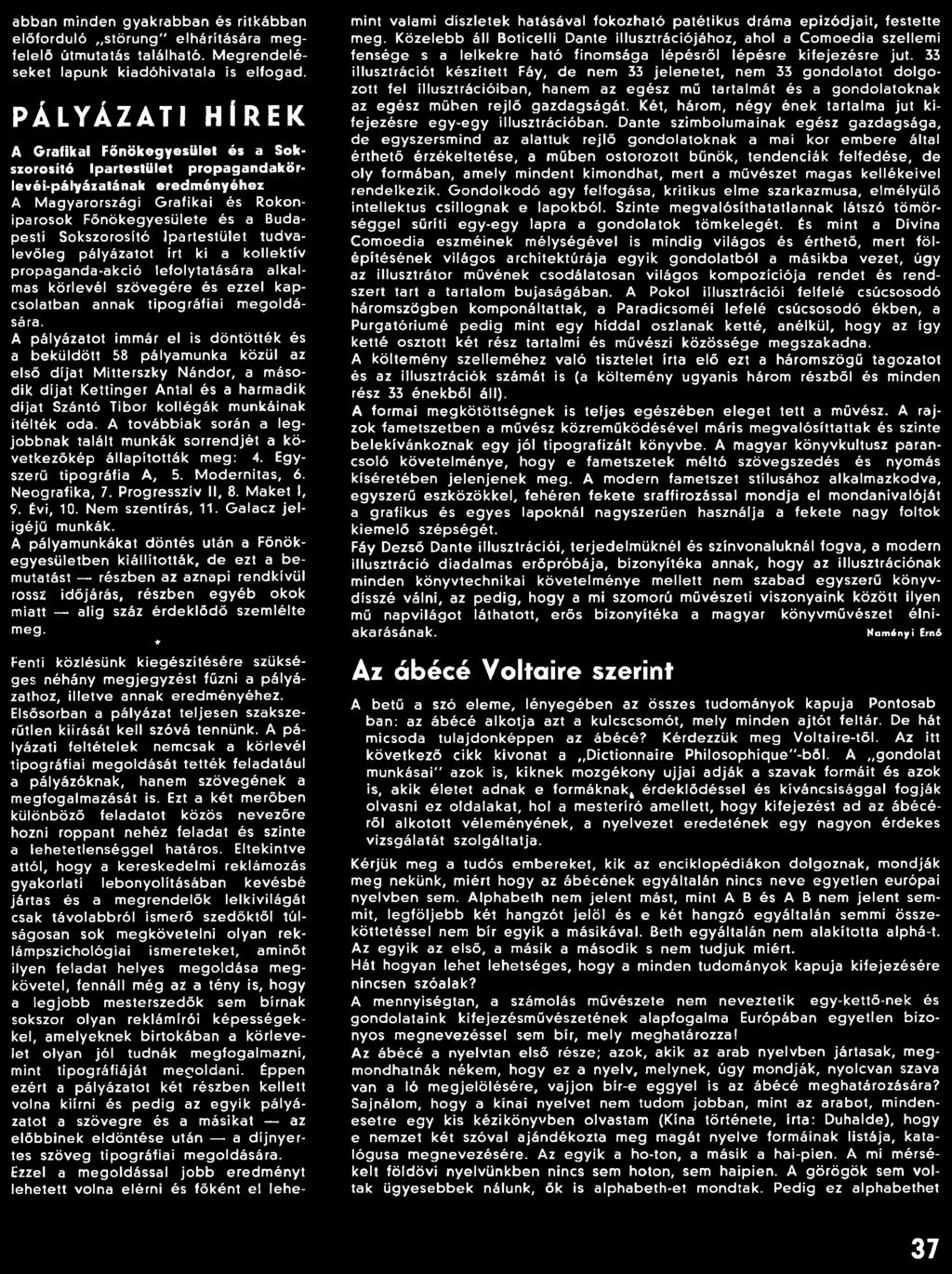 munkáinak ítélték oda. A to vá b b ia k során a le g jobb nak talált munkák sorren djét a következőkép á lla p íto ttá k m eg: 4. Egyszerű tip o g rá fia A, 5. M odernitas, 6. N eografika, 7.