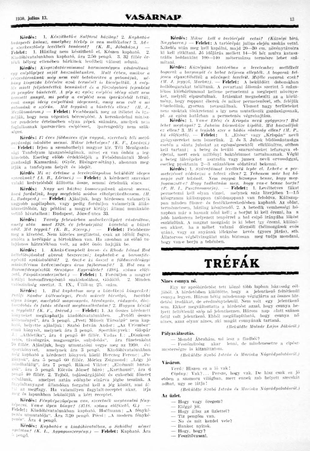 1930. julius 13. v a s á r n a p 13 Kérdés: 1. Kénzillictö-e Stílfáról háziluy? 2. Kopható-e hutlapeoi kalauz, amelyhez térkóp i* van mejlékelvet 3..ld-< szerke-izlőxi y levélbeli tanácsot? (K. IS.