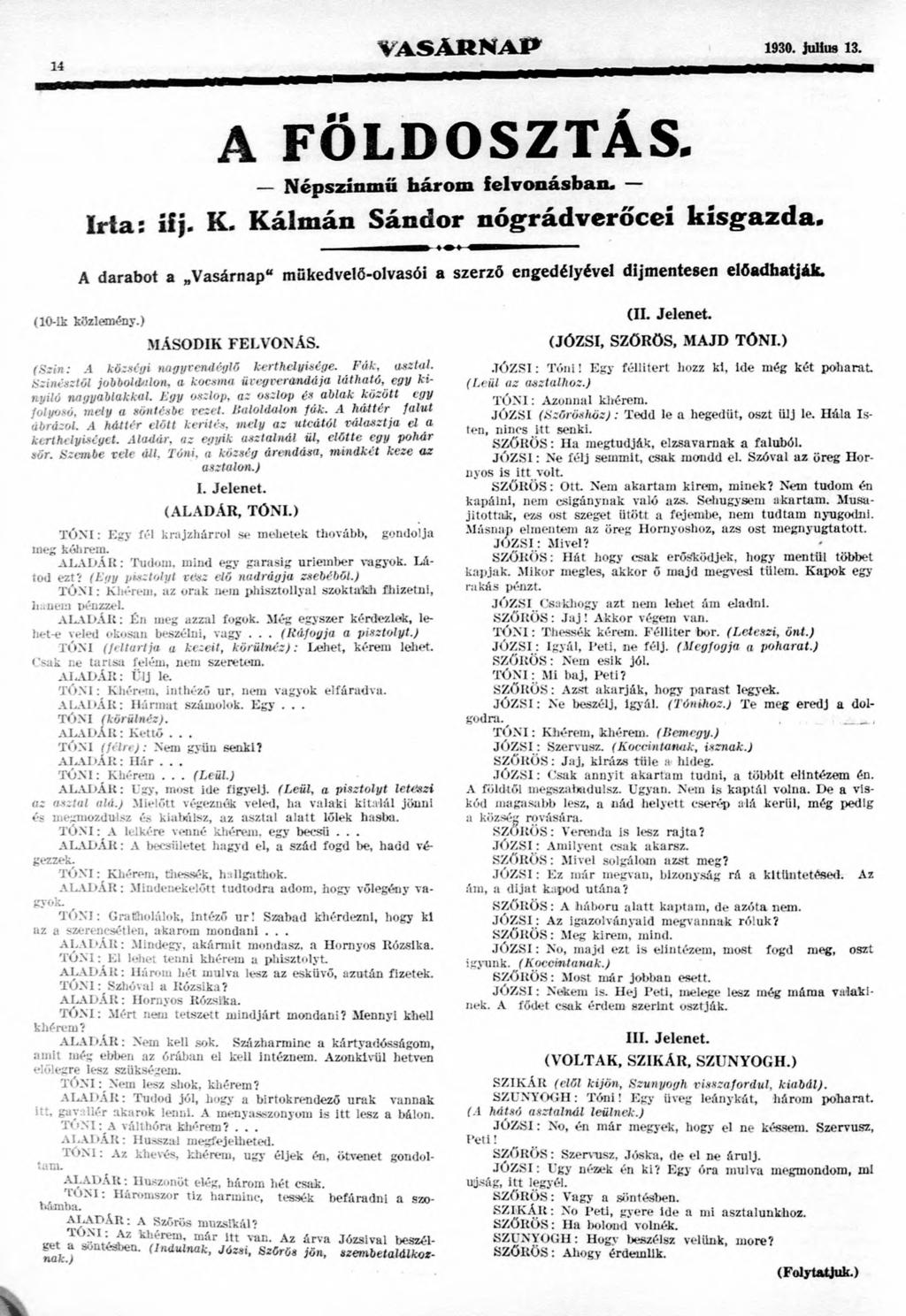 14 V A S Á R N A P ^ 1930. Július 13. A FÖLDOSZTÁS. Népszínmű három felvonásban. I r t a : ifj. K. K á l m á n S á n d o r n ó g r á d v e r ő c e í k i s g a z d a.