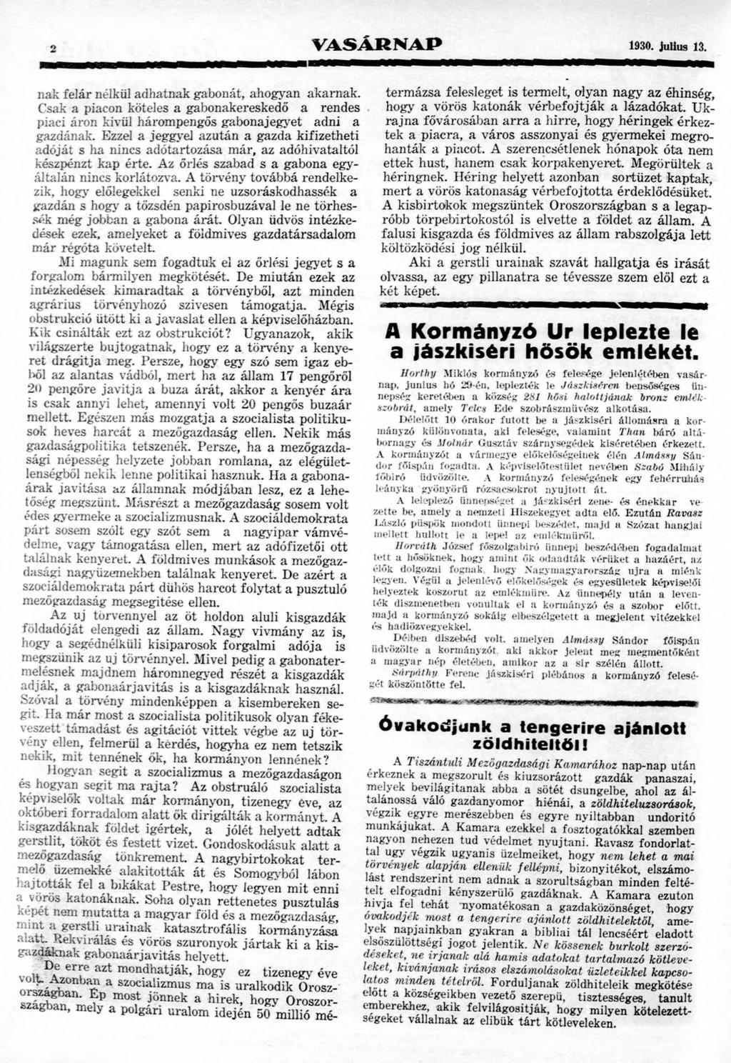 2 V A S Á R N A P 1930. jullus 13. nak felár nélkül adhatnak gabonát, ahogyan akarnak. Csak a piacon köteles a gabonakereskedő a rendes piaci áron kívül hárompengős gabona jegyet adni a gazdának.