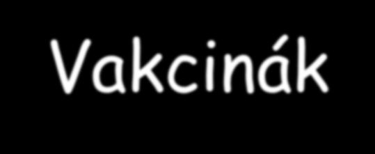 Élő baktérium/vírus Vakcinák a természetes fertőzést utánozza gyenge virulencia Gyengített (attenuált) baktérium/vírus a kórokozó gyenge virulenciájú mutánsának a kiválasztása Elölt (inaktivált)