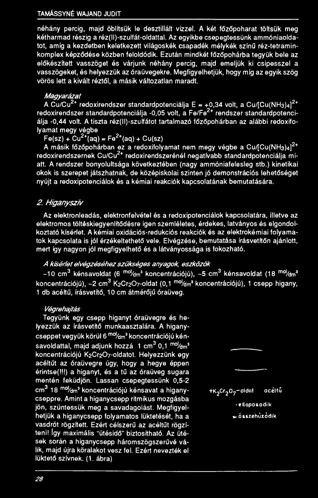 Ezután mindkét főzőpohárba tegyük bele az előkészített vasszöget és várjunk néhány percig, majd emeljük ki csipesszel a vasszögeket, és helyezzük az óraüvegekre.