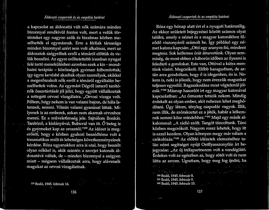 Az egyre eroltetettebb iramban nyugat fele tarto menekiilesben azonban ezek a kis - mondhatni terapias - kozossegek gyorsan felbomlottak; lgy egyre kevesbe akadtak olyan szemelyek, akikkel a