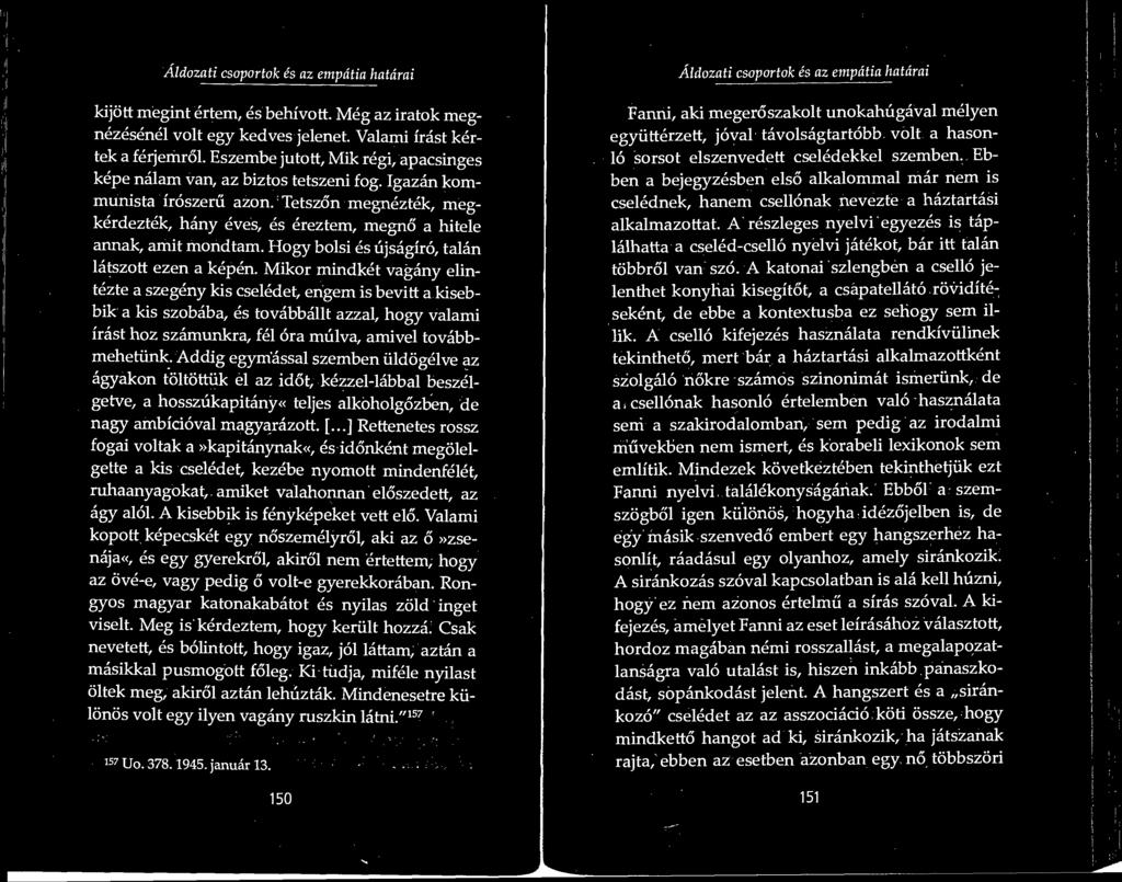 Aldozati csoportok es az empdtia hatarai Aldozati csoportok es az empdtia hatarai kijott megint ertem, es behivott. Meg az iratok megnezesenel volt egy kedves jelenet. Valami irast kertek a ferjemrol.
