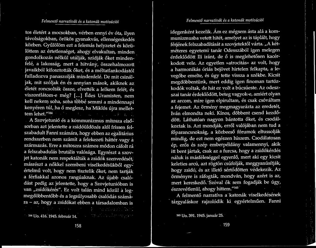 Felmento narrativdk es a katondk motivdcioi tos eletert a mocsokban, verben ennyi ev ota, ilyen tavolsagokban, orokos gyanakvas, ellensegeskedes kozben.