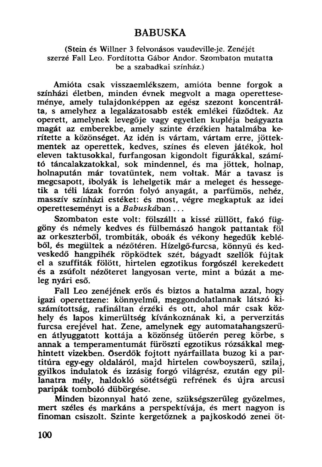 BABUSKA (Stein és Willner 3 felvonásos vaudeville-je. Zenéjét szerzé Fali Leó. Fordította Gábor Andor. Szombaton mutatta be a szabadkai színház.