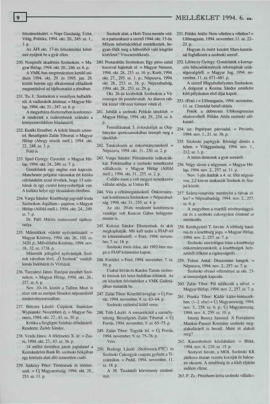 MELLÉKLET 1994. 6. felszámolásáért. = Napi Gazdaság, Üzlet, Világ, Politika, 1994. okt. 20., 245. sz. 1., 3.p. Az ÁFI okt. 17-én felszámolási kérelmet nyújtott be a gyár ellen. 230.