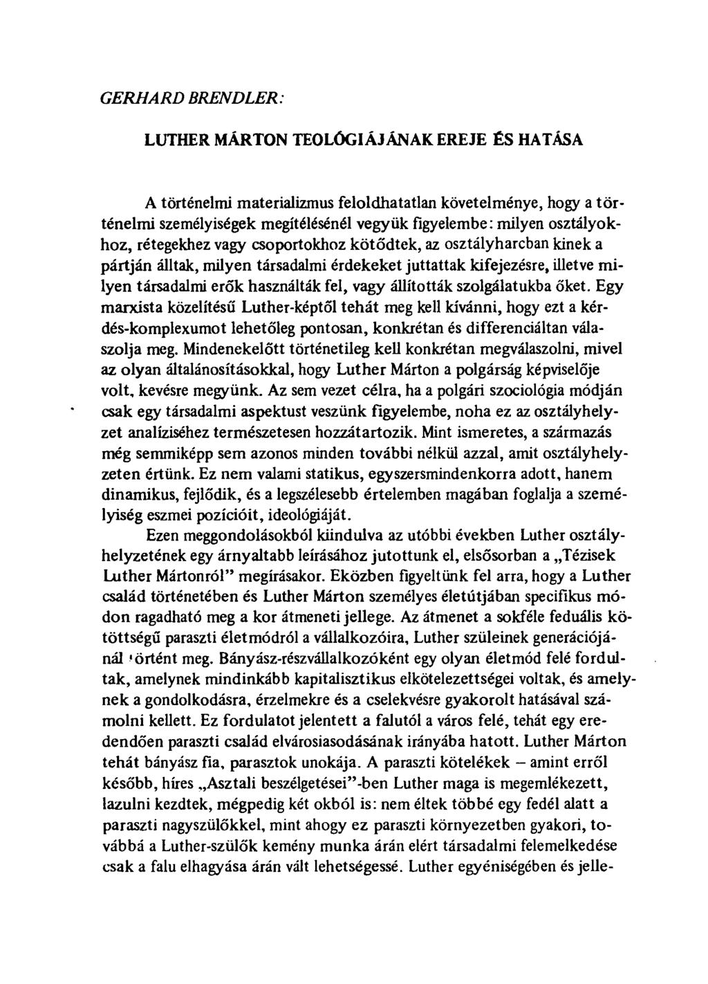 GERHARD BRENDĹER: LUTHER MÁRTON TEOLÓGIÁJÁNAK EREJE ÉS HATÁSA A történelmi materializmus feloldhatatlan követelménye, hogy a történelmi személyiségek megítélésénél vegyük figyelembe: milyen