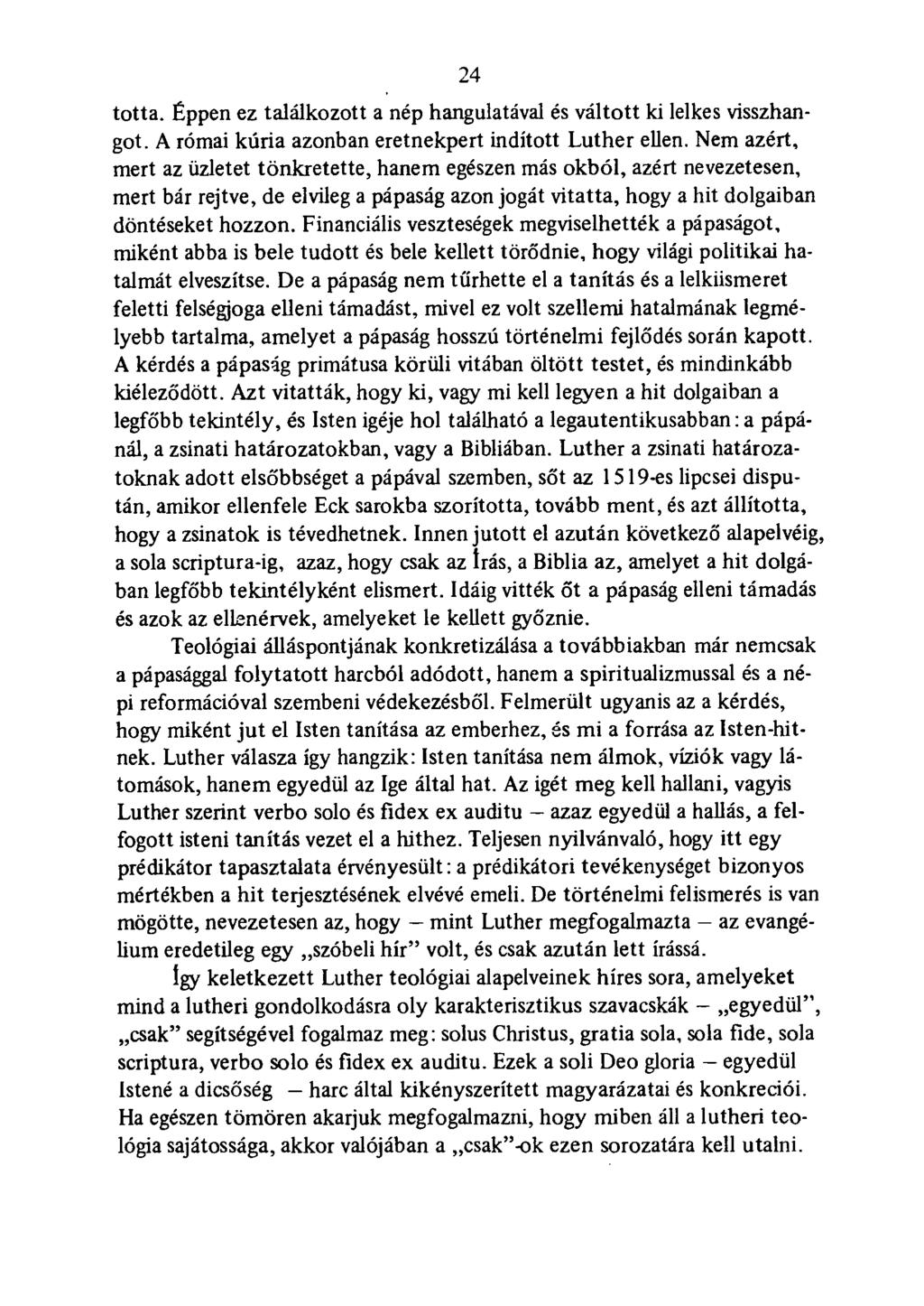 .24 totta. Éppen ez találkozott a nép hangulatával és váltott ki lelkes visszhangot. A római kúria azonban eretnekpert indított Luther ellen.