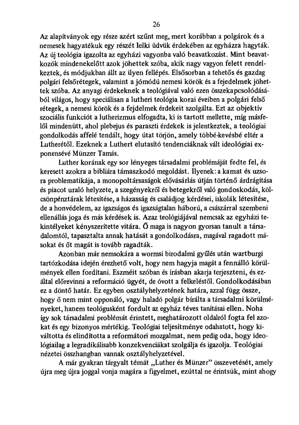 .26 Az alapítványok egy része azért szűnt meg, mert korábban a polgárok és a nemesek hagyatékuk egy részét lelki üdvük érdekében az egyházra hagyták.