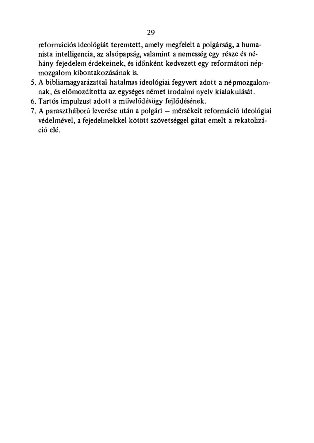 .29 reformációs ideológiát teremtett, amely megfelelt a polgárság, a humanista intelligencia, az alsópapság, valamint a nemesség egy része és néhány fejedelem érdekeinek, és időnként kedvezett egy