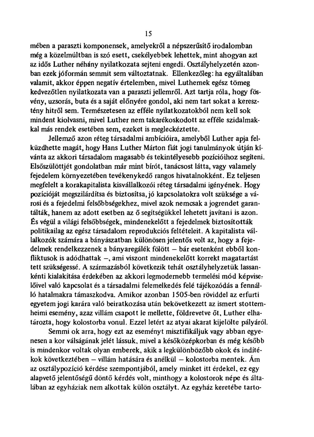 .15 mében a paraszti komponensek, amelyekről a népszerűsítő irodalomban még a közelmúltban is szó esett, csekélyebbek lehettek, mint ahogyan azt az idős Luther néhány nyilatkozata sejteni engedi.