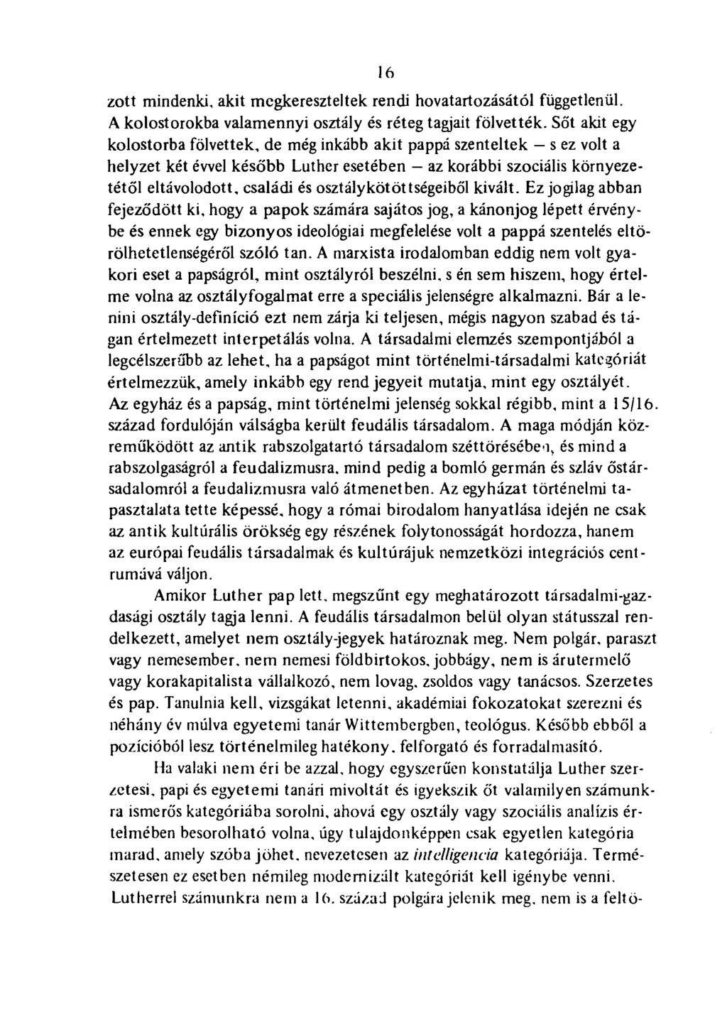 .16 zott mindenki, akit megkereszteltek rendi hovatartozásától függetlenül. A kolostorokba valamennyi osztály és réteg tagjait fölvették.