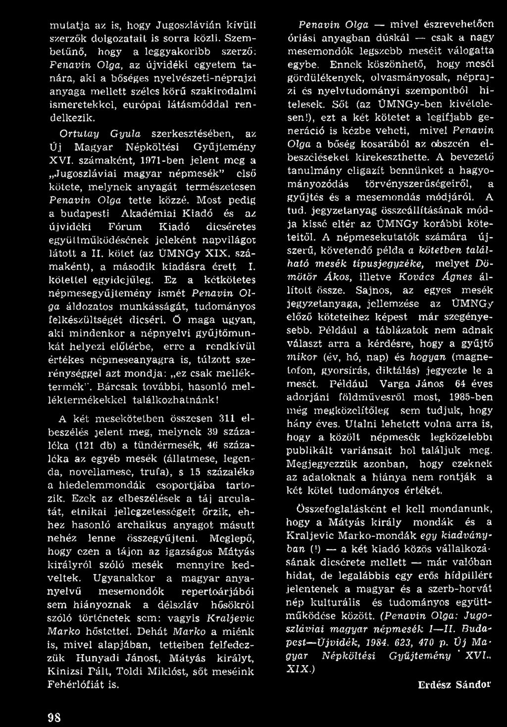 M ost pedig a budapesti A kadém iai K iadó és az újvidéki Fórum K iadó dicséretes együttm űködésének jeleként napvilágot láto tt a II. kötet (az ÜMNGy XIX. szám aként), a m ásodik kiadásra é re tt I.