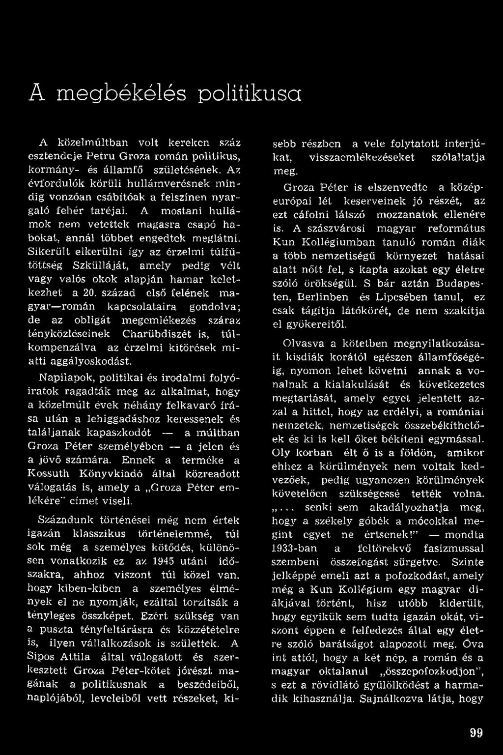 N apilapok, politikai és irodalm i folyóiratok ragadták meg az alkalm at, hogy a közelm últ évek néhány felkavaró írá sa után a lehiggadáshoz keressenek és találjan ak kapaszkodót a m últban Groza P