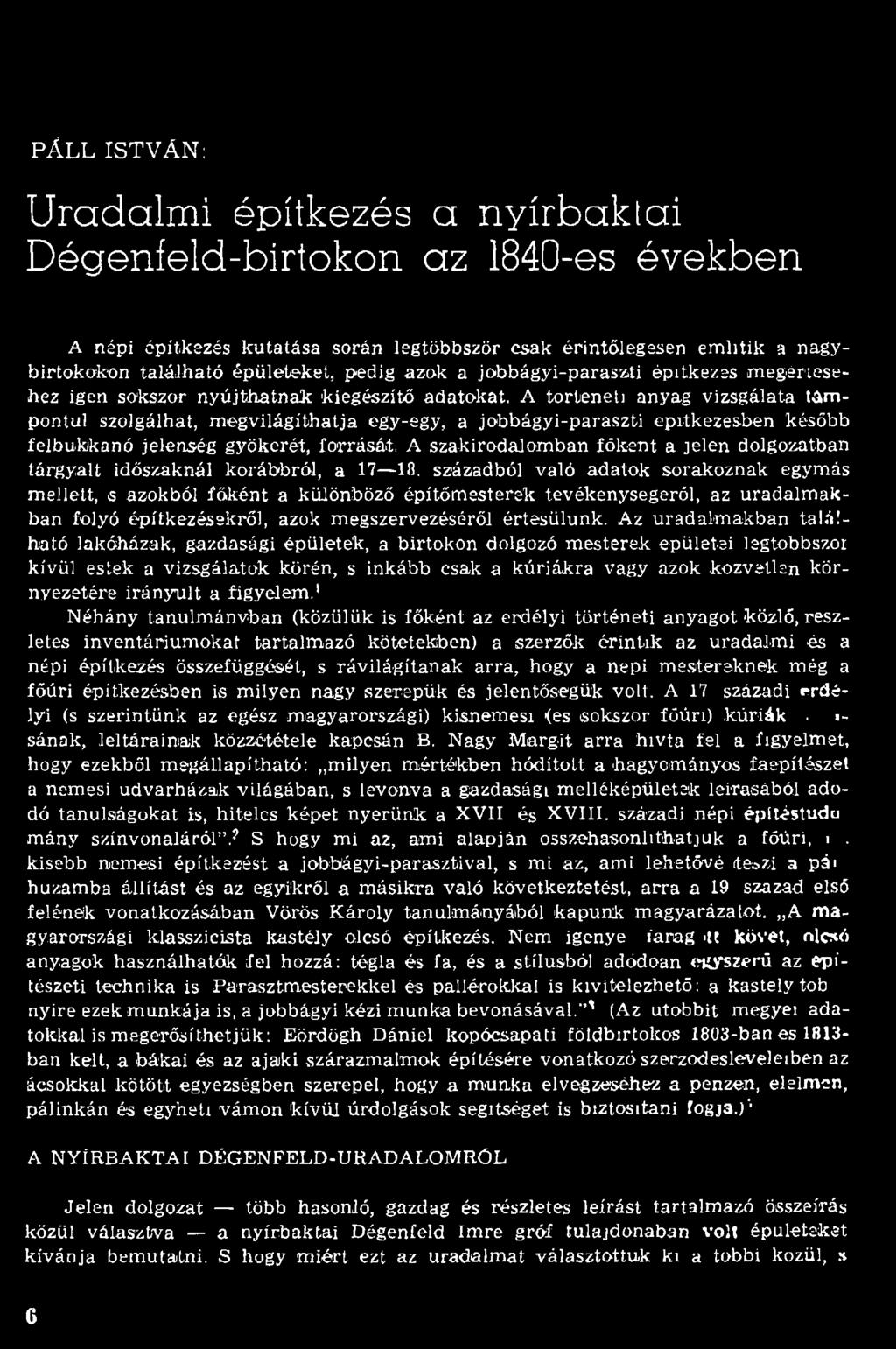 századból való adatok sorakoznak egymás m ellett, s azokból főként a különböző építőm esterek tevékenységéről, az u rad alm ak ban folyó építkezésekről, azok m egszervezéséről értesülünk.