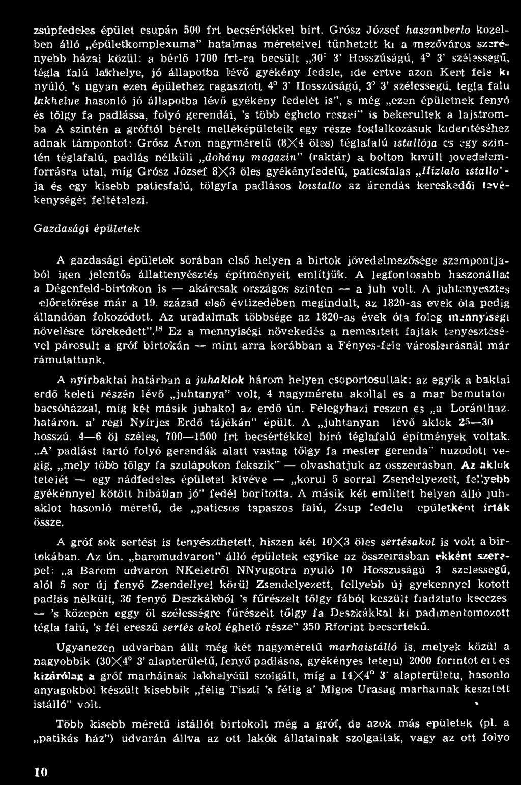 foglalkozásuk kiderítéséhez adnak tám pontot: Grósz Á ron nagym éretű (3X4 öles) téglafalú istállója cs egy szintén téglafalú, padlás nélküli dohány magazin (raktár) a bolton kívüli jövedelem